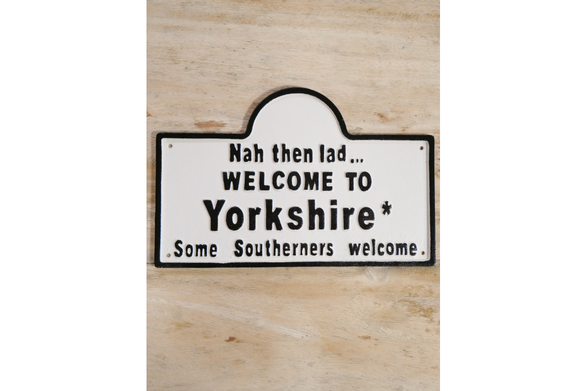 Cast iron Nah then lad welcome to Yorkshire Sign