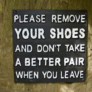 Cast Iron Sign Please Remove Your Shoes And Don't Take A Better Pair!!
